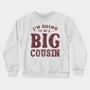 Big Cousin " I'm Going To Be A Big Cousin " Crewneck Sweatshirt